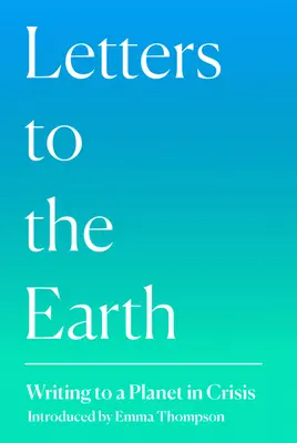 Cartas a la Tierra: Escribiendo a un planeta en crisis - Letters to the Earth: Writing to a Planet in Crisis