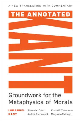 El Kant anotado: Fundamentos de la metafísica de la moral - The Annotated Kant: Groundwork for the Metaphysics of Morals