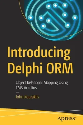 Introducción a Delphi Orm: Object Relational Mapping Using Tms Aurelius - Introducing Delphi Orm: Object Relational Mapping Using Tms Aurelius