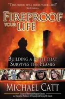 A prueba de fuego: Construir una fe que sobreviva a las llamas - Fireproof Your Life: Building a Faith That Survives the Flames