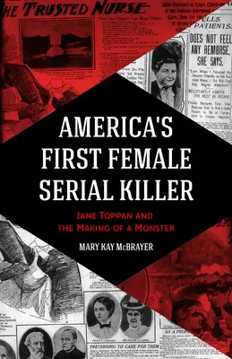 La primera asesina en serie de Estados Unidos: Jane Toppan y la creación de un monstruo - America's First Female Serial Killer: Jane Toppan and the Making of a Monster