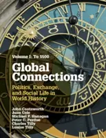 Global Connections, Volume 1: To 1500: Politics, Exchange, and Social Life in World History (Conexiones Globales, Volumen 1: Hasta 1500: Política, intercambios y vida social en la historia del mundo) - Global Connections, Volume 1: To 1500: Politics, Exchange, and Social Life in World History
