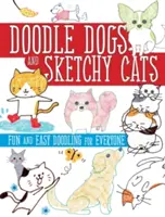 Doodle Dogs and Sketchy Cats: Doodle Dogs and Sketchy Cats: Fun and Easy Doodling for Everyone - Doodle Dogs and Sketchy Cats: Fun and Easy Doodling for Everyone