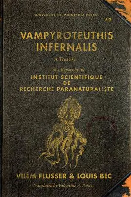 Vampyroteuthis Infernalis: Un tratado, con un informe del Institut Scientifique de Recherche Paranaturaliste - Vampyroteuthis Infernalis: A Treatise, with a Report by the Institut Scientifique de Recherche Paranaturaliste