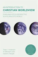 Introducción a la cosmovisión cristiana - Persiguiendo la perspectiva de Dios en un mundo pluralista (Naugle David K (Lector)) - Introduction to Christian Worldview - Pursuing God's Perspective In A Pluralistic World (Naugle David K (Reader))