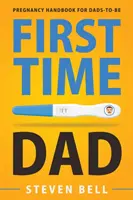 First Time Dad: Manual del embarazo para futuros papás - First Time Dad: Pregnancy Handbook for Dads-To-Be