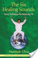 Los Seis Sonidos Curativos: Técnicas Taoístas para Equilibrar el Chi [Con CD (Audio) - The Six Healing Sounds: Taoist Techniques for Balancing Chi [With CD (Audio)]