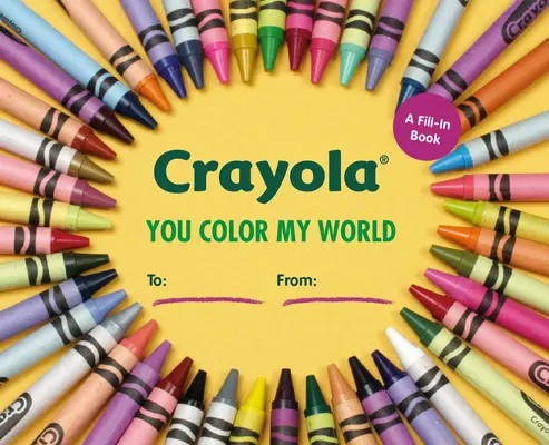 Crayola: You Color My World: Un libro para rellenar - Crayola: You Color My World: A Fill-In Book