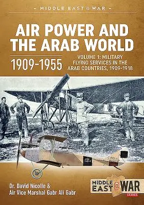 El poder aéreo y el mundo árabe 1909-1955: Volumen 1: Servicios de vuelo militar en los países árabes, 1909-1918 - Air Power and the Arab World 1909-1955: Volume 1: Military Flying Services in Arab Countries, 1909-1918