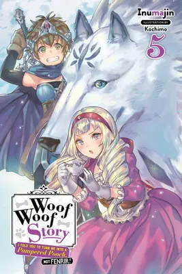 Woof Woof Story: I Told You to Turn Me Into a Pampered Pooch, Not Fenrir!, Vol. 5 (Novela Ligera) - Woof Woof Story: I Told You to Turn Me Into a Pampered Pooch, Not Fenrir!, Vol. 5 (Light Novel)