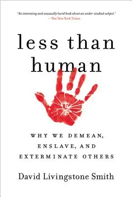 Menos que humanos: Por qué degradamos, esclavizamos y exterminamos a los demás - Less Than Human: Why We Demean, Enslave, and Exterminate Others