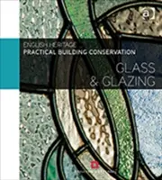 Conservación práctica de edificios: Vidrio y acristalamiento - Practical Building Conservation: Glass and Glazing