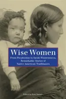 Mujeres sabias: De Pocahontas a Sarah Winnemucca, historias notables de pioneras nativas americanas - Wise Women: From Pocahontas to Sarah Winnemucca, Remarkable Stories of Native American Trailblazers