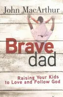 Papá valiente: Cómo educar a tus hijos para que amen y sigan a Dios - Brave Dad: Raising Your Kids to Love and Follow God