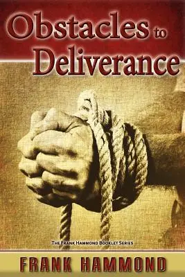 Obstáculos para la liberación - Por qué a veces fracasa la liberación - Obstacles to Deliverance - Why Deliverance Sometimes Fails