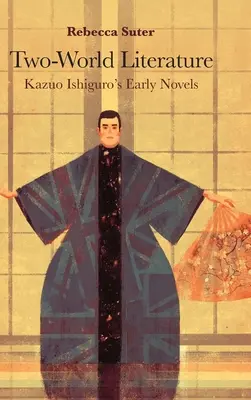 Literatura de dos mundos: Las primeras novelas de Kazuo Ishiguro - Two-World Literature: Kazuo Ishiguro's Early Novels