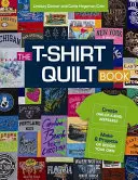 The T-Shirt Quilt Book: Crea recuerdos únicos - Realiza 8 proyectos o diseña el tuyo propio - The T-Shirt Quilt Book: Create One-Of-A-Kind Keepsakes - Make 8 Projects or Design Your Own