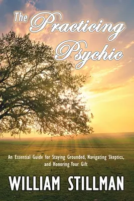 El psíquico practicante: Una guía esencial para mantener los pies en la tierra, sortear a los escépticos y honrar tu don - The Practicing Psychic: An Essential Guide for Staying Grounded, Navigating Skeptics, and Honoring Your Gift