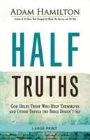 Verdades a medias: Dios ayuda a los que se ayudan y otras cosas que la Biblia no dice - Half Truths: God Helps Those Who Help Themselves and Other Things the Bible Doesn't Say