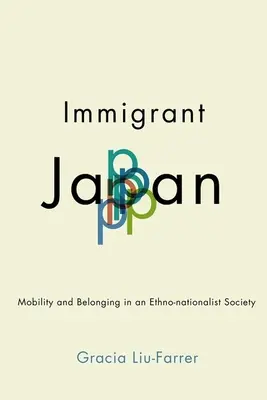 El Japón de los inmigrantes: Movilidad y pertenencia en una sociedad etnonacionalista - Immigrant Japan: Mobility and Belonging in an Ethno-Nationalist Society