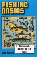 Fundamentos de la pesca: Guía ilustrada completa - Fishing Basics the Complete Illustrated Guide