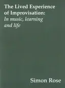 La experiencia vivida de la improvisación: En la música, el aprendizaje y la vida - The Lived Experience of Improvisation: In Music, Learning and Life