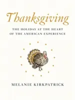 Acción de Gracias: La fiesta en el corazón de la experiencia americana - Thanksgiving: The Holiday at the Heart of the American Experience