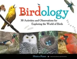 Birdología, 3: 30 actividades y observaciones para explorar el mundo de las aves - Birdology, 3: 30 Activities and Observations for Exploring the World of Birds