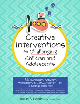 Intervenciones creativas para niños y adolescentes desafiantes: 186 Técnicas, Actividades, Hojas de Trabajo y Consejos de Comunicación para Cambiar Comportamientos - Creative Interventions for Challenging Children & Adolescents: 186 Techniques, Activities, Worksheets & Communication Tips to Change Behaviors