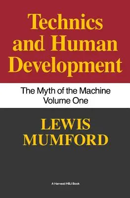 Técnica y desarrollo humano: El mito de la máquina, vol. I - Technics and Human Development: The Myth of the Machine, Vol. I