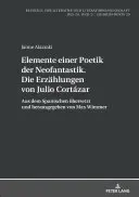 Elementos de una poética de la neofantasía. Los cuentos de Julio Cortzar: traducción y edición de Max Wimmer. - Elemente Einer Poetik Der Neofantastik. Die Erzaehlungen Von Julio Cortzar: Aus Dem Spanischen Uebersetzt Und Herausgegeben Von Max Wimmer