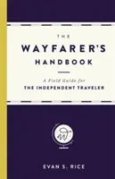 El manual del caminante: Una guía de campo para el viajero independiente - The Wayfarer's Handbook: A Field Guide for the Independent Traveler