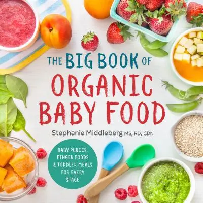 El gran libro de la alimentación infantil ecológica: purés, potitos y potitos para todas las etapas. - The Big Book of Organic Baby Food: Baby Pures, Finger Foods, and Toddler Meals for Every Stage