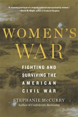 La guerra de las mujeres: lucha y supervivencia en la Guerra Civil estadounidense - Women's War: Fighting and Surviving the American Civil War