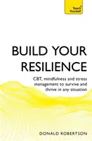 Construye tu resiliencia: TCC, Mindfulness y Gestión del Estrés para Sobrevivir y Prosperar en Cualquier Situación - Build Your Resilience: Cbt, Mindfulness and Stress Management to Survive and Thrive in Any Situation