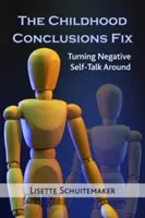 La solución a las conclusiones de la infancia: cómo cambiar el discurso negativo sobre uno mismo - The Childhood Conclusions Fix: Turning Negative Self-Talk Around