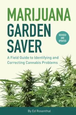 Marijuana Garden Saver: Una guía de campo para identificar y corregir los problemas del cannabis - Marijuana Garden Saver: A Field Guide to Identifying and Correcting Cannabis Problems