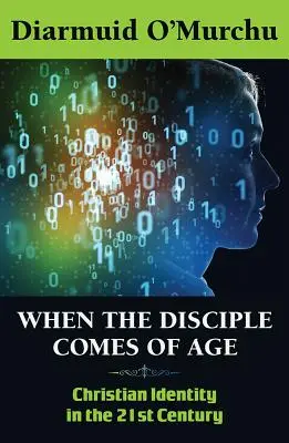 Cuando el discípulo alcanza la mayoría de edad: La identidad cristiana en el siglo XXI - When the Disciple Comes of Age: Christian Identity in the Twenty-First Century