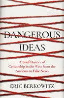 Ideas peligrosas - Breve historia de la censura en Occidente, desde la Antigüedad hasta las noticias falsas - Dangerous Ideas - A Brief History of Censorship in the West, from the Ancients to Fake News