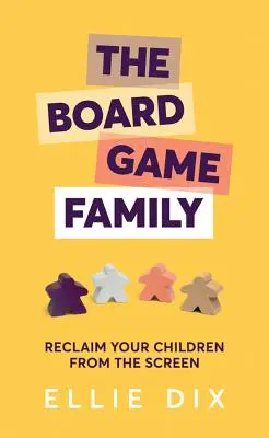 La familia de los juegos de mesa: Reclame a sus hijos de la pantalla - The Board Game Family: Reclaim Your Children from the Screen