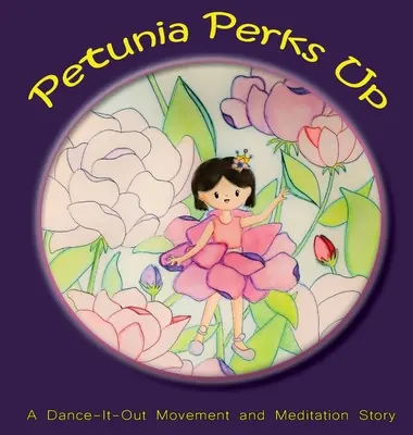 Petunia se anima: Una historia de movimiento y meditación para bailar y salir - Petunia Perks Up: A Dance-It-Out Movement and Meditation Story