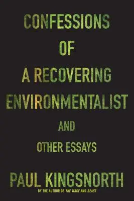 Confesiones de un ecologista en recuperación y otros ensayos - Confessions of a Recovering Environmentalist and Other Essays