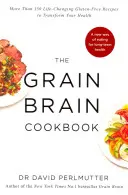 Grain Brain Cookbook - Más de 150 recetas sin gluten que le cambiarán la vida y transformarán su salud - Grain Brain Cookbook - More Than 150 Life-Changing Gluten-Free Recipes to Transform Your Health