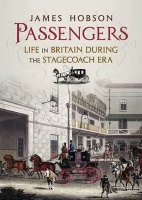 Pasajeros: La vida en Gran Bretaña durante la era de las diligencias - Passengers: Life in Britain During the Stagecoach Era