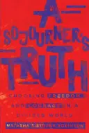 La verdad del forastero: Elegir la libertad y el valor en un mundo dividido - A Sojourner's Truth: Choosing Freedom and Courage in a Divided World