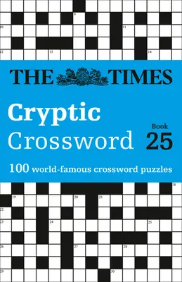 The Times Cryptic Crossword: Libro 25, 25: 100 Crucigramas Famosos en el Mundo - The Times Cryptic Crossword: Book 25, 25: 100 World-Famous Crossword Puzzles