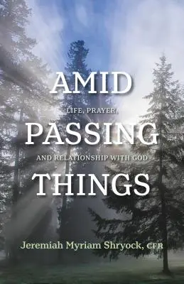 Entre cosas que pasan: Vida, oración y relación con Dios - Amid Passing Things: Life, Prayer, and Relationship with God