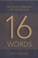 Todo el mensaje de la Biblia en 16 palabras - The Whole Message of the Bible in 16 Words