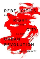 Ciudades rebeldes: Del derecho a la ciudad a la revolución urbana - Rebel Cities: From the Right to the City to the Urban Revolution