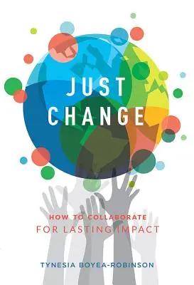 Cambio justo: Cómo colaborar para lograr un impacto duradero - Just Change: How to Collaborate for Lasting Impact